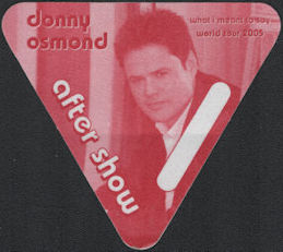 ##MUSICBP0687  - Donny Osmond OTTO Cloth After Show Backstage Pass from the 2005 What I Meant to Say Tour